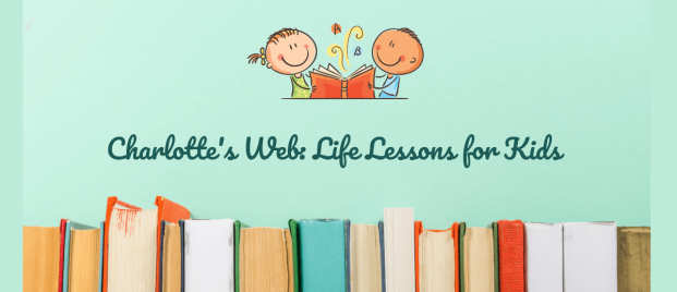 Charlotte’s Web Life Lessons for Kids Charlotte’s Web: Life Lessons for Kids