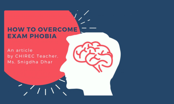 How to overcome exam phobia How to overcome exam phobia - article by Ms. Snigdha Dhar, CHIREC Teacher