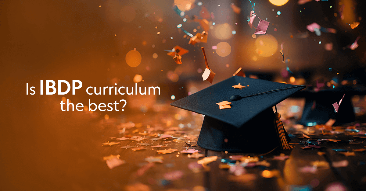 Why IBDP curriculum is best for my child's education Graduation cap with text: Is IBDP curriculum the best