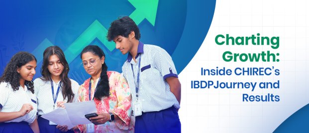 Charting Growth Inside CHIREC s IBDP Journey and Results_blog