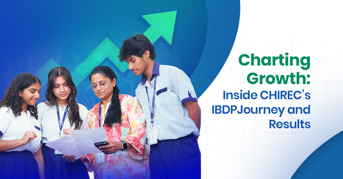 Charting Growth Inside CHIREC s IBDP Journey and Results_blog Charting Growth Inside CHIREC s IBDP Journey and Results_blog